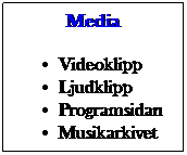 Textruta: Media
Videoklipp
Ljudklipp
Programsidan
Musikarkivet

